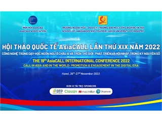Hội thảo khoa học quốc tế “19th AsiaCALL 2022: Call in the Asia and in the world: Promotion & Engagement in digital era”