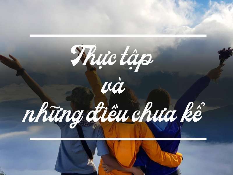Thực tập và những điều chưa kể