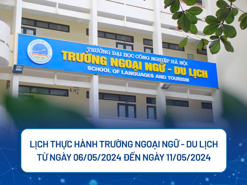 Lịch thực hành sinh viên Trường Ngoại ngữ - Du lịch tuần 11 Học kỳ 2 (Năm học 2023-2024)